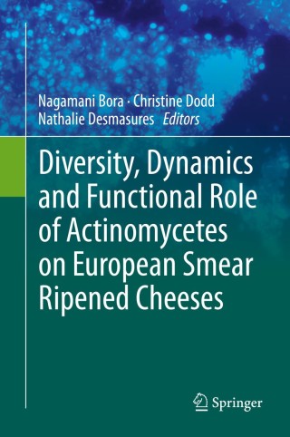 Cover image: Diversity, Dynamics and Functional Role of Actinomycetes on European Smear Ripened Cheeses 9783319104638