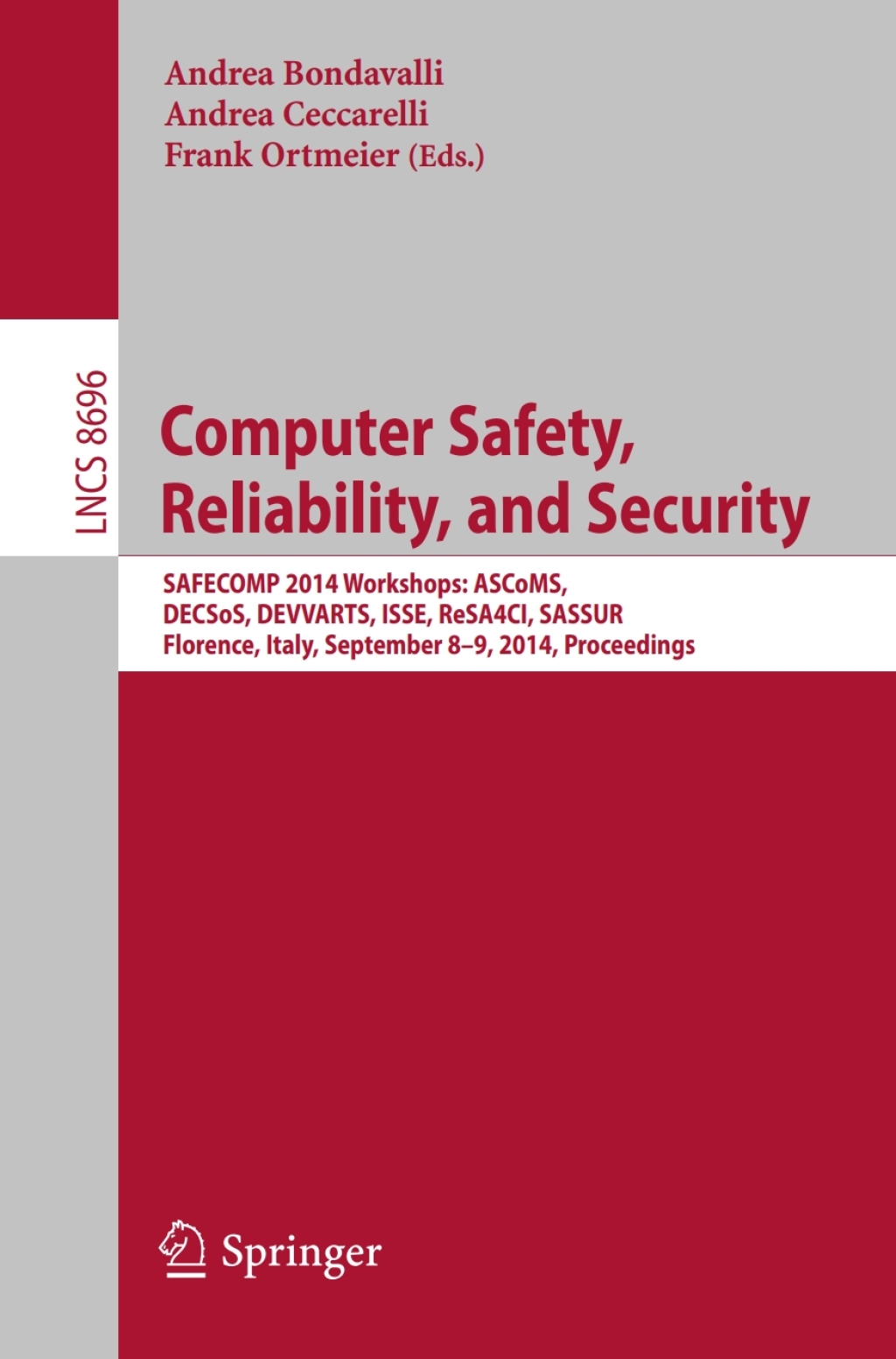 Computer Safety, Reliability, and Security SAFECOMP 2014 Workshops: ASCoMS, DECSoS, DEVVARTS, ISSE, ReSA4CI, SASSUR. Florence, Italy, September 8-9, 2014, Proceedings