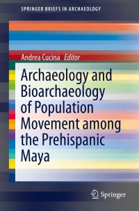 Imagen de portada: Archaeology and Bioarchaeology of Population Movement among the Prehispanic Maya 9783319108575