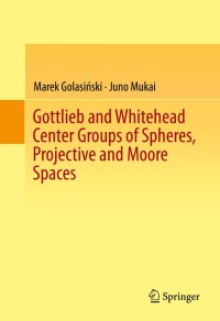 Imagen de portada: Gottlieb and Whitehead Center Groups of Spheres, Projective and Moore Spaces 9783319115160