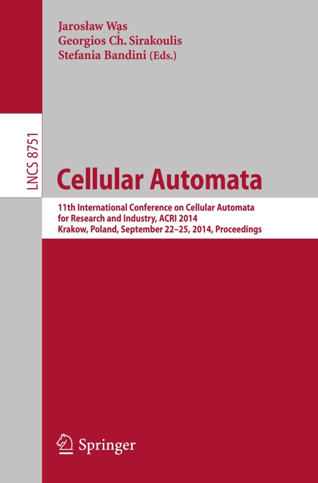 Cellular Automata 11th International Conference on Cellular Automata for Research and Industry, ACRI 2014, Krakow, Poland, September 22-25, 2014, Proceedings