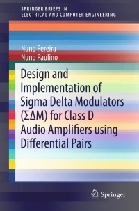 表紙画像: Design and Implementation of Sigma Delta Modulators (ΣΔM) for Class D Audio Amplifiers using Differential Pairs 9783319116372