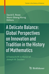 Immagine di copertina: A Delicate Balance: Global Perspectives on Innovation and Tradition in the History of Mathematics 9783319120294