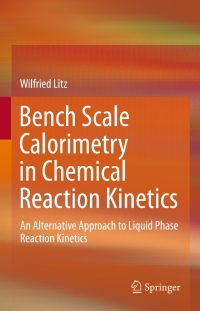 Cover image: Bench Scale Calorimetry in Chemical Reaction Kinetics 9783319125312