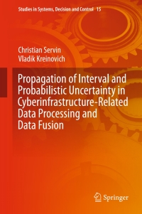 Cover image: Propagation of Interval and Probabilistic Uncertainty in Cyberinfrastructure-related Data Processing and Data Fusion 9783319126272