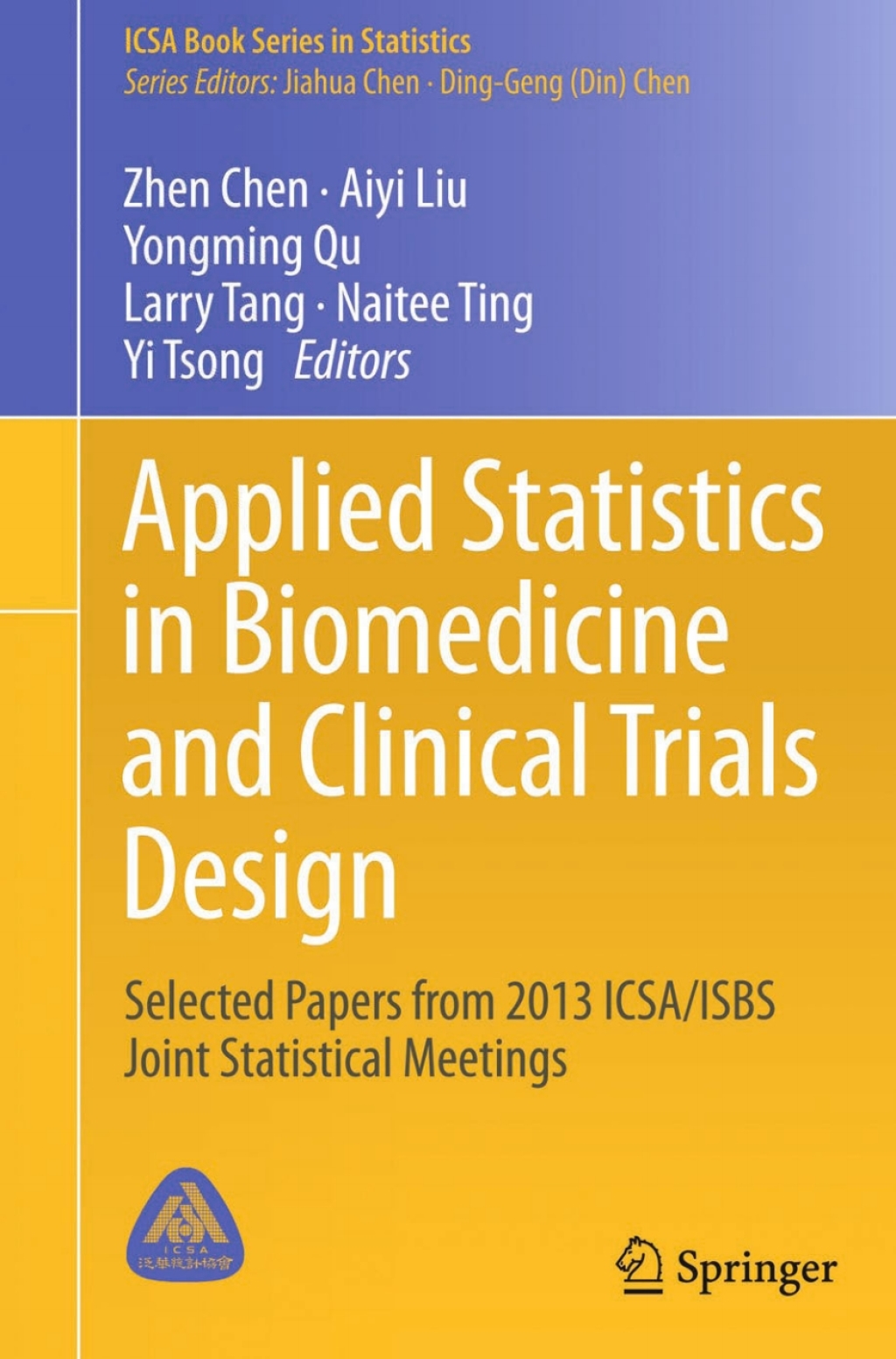 Applied Statistics in Biomedicine and Clinical Trials Design Selected Papers from 2013 ICSA/ISBS Joint Statistical Meetings