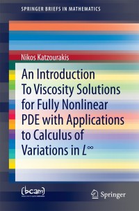 Cover image: An Introduction To Viscosity Solutions for Fully Nonlinear PDE with Applications to Calculus of Variations in L∞ 9783319128283