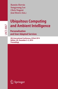 Cover image: Ubiquitous Computing and Ambient Intelligence: Personalisation and User Adapted Services 9783319131016