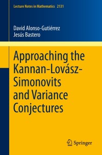 صورة الغلاف: Approaching the Kannan-Lovász-Simonovits and Variance Conjectures 9783319132624