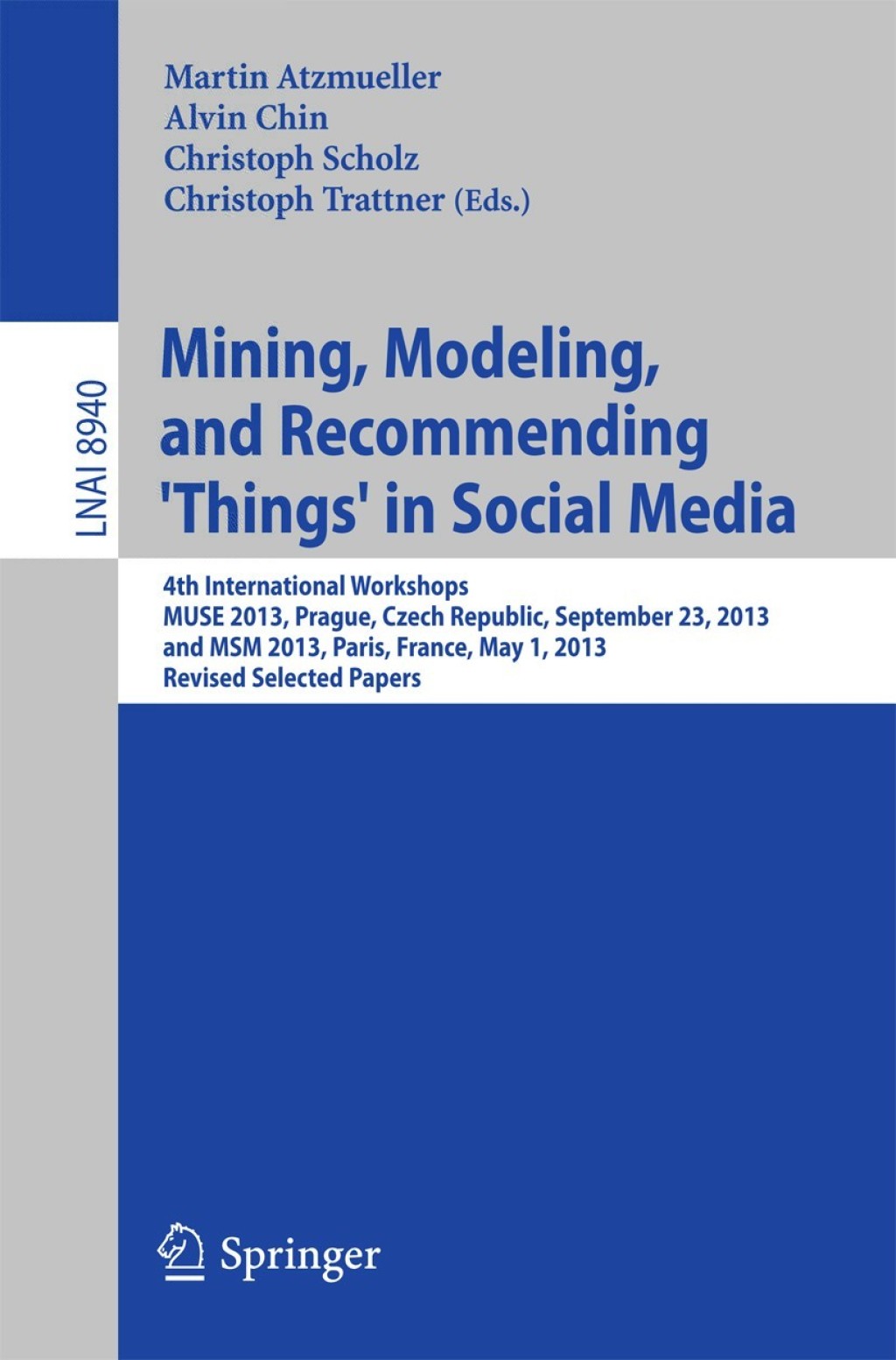 Mining, Modeling, and Recommending ‘Things’ in Social Media 4th International Workshops, MUSE 2013, Prague, Czech Republic, September 23, 2013, and MSM 2013, Paris, France, May 1, 2013, Revised Selected Papers