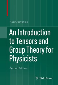 表紙画像: An Introduction to Tensors and Group Theory for Physicists 2nd edition 9783319147932