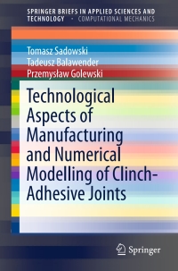 表紙画像: Technological Aspects of Manufacturing and Numerical Modelling of Clinch-Adhesive Joints 9783319149011