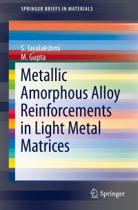 Cover image: Metallic Amorphous Alloy Reinforcements in Light Metal Matrices 9783319150154