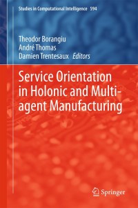 Cover image: Service Orientation in Holonic and Multi-agent Manufacturing 9783319151588