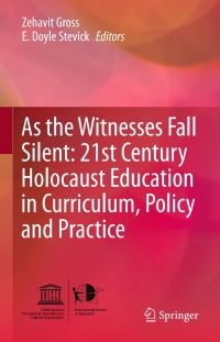 Cover image: As the Witnesses Fall Silent: 21st Century Holocaust Education in Curriculum, Policy and Practice 9783319154183