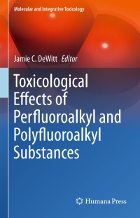 صورة الغلاف: Toxicological Effects of Perfluoroalkyl and Polyfluoroalkyl Substances 9783319155173