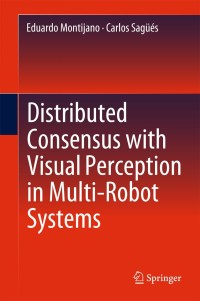 Imagen de portada: Distributed Consensus with Visual Perception in Multi-Robot Systems 9783319156989