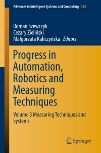 صورة الغلاف: Progress in Automation, Robotics and Measuring Techniques 9783319158341