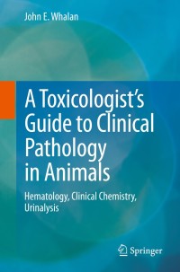 Cover image: A Toxicologist's Guide to Clinical Pathology in Animals 9783319158525