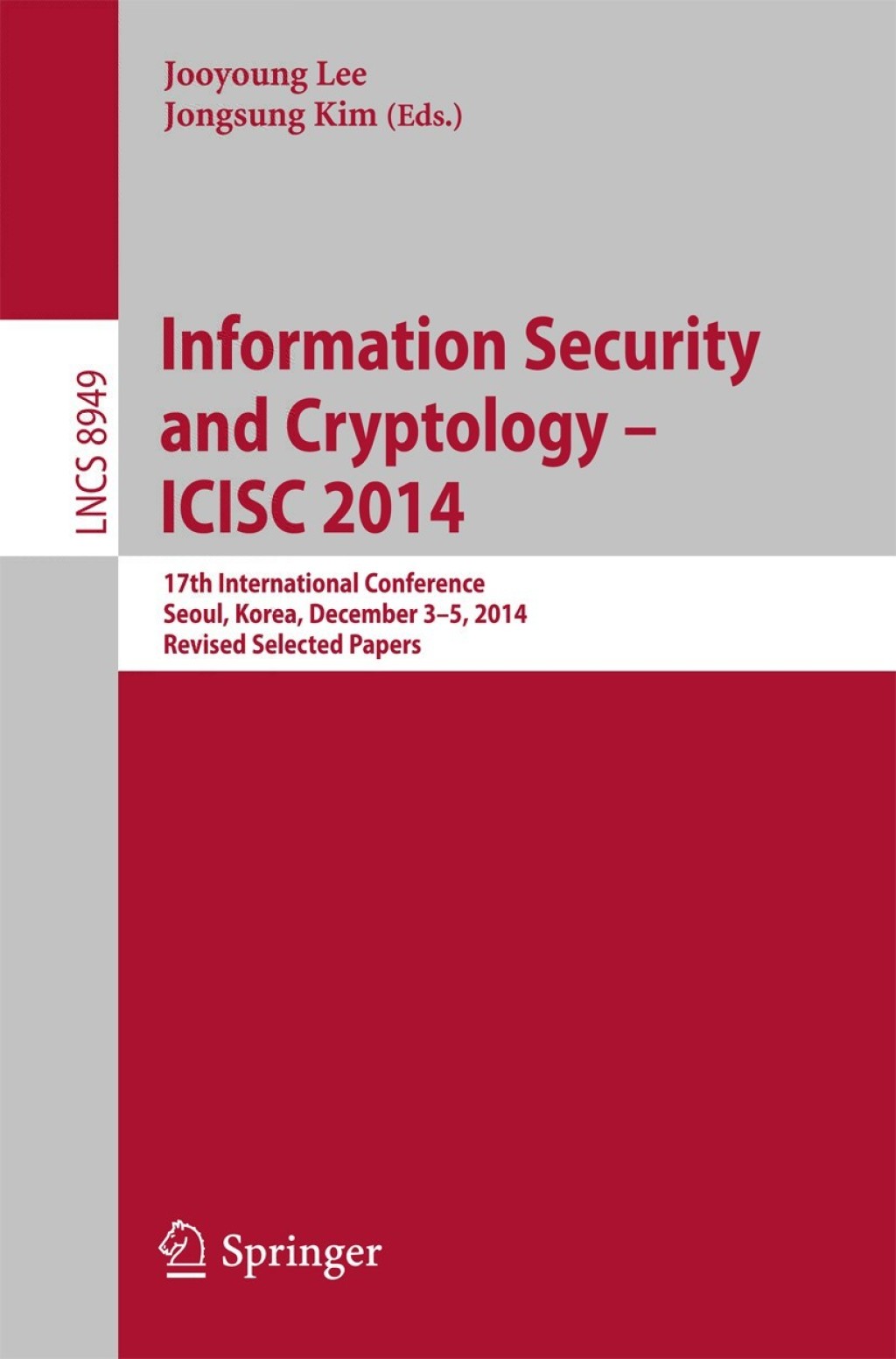 Information Security and Cryptology – ICISC 2014 17th International Conference, Seoul, South Korea, December 3-5, 2014, Revised Selected Papers
