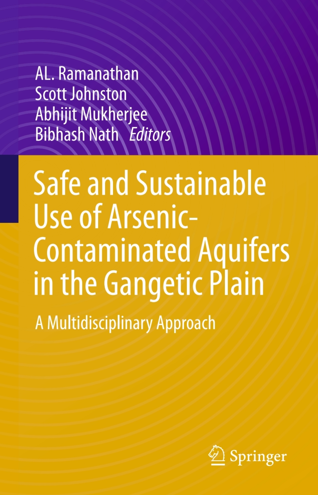 Safe and Sustainable Use of Arsenic-Contaminated Aquifers in the Gangetic Plain A Multidisciplinary Approach
