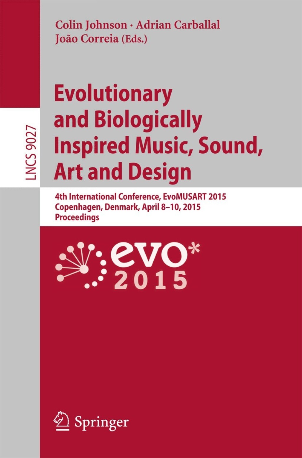 Evolutionary and Biologically Inspired Music, Sound, Art and Design 4th International Conference, EvoMUSART 2015, Copenhagen, Denmark, April 8-10, 2015, Proceedings