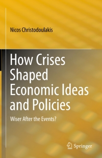 Cover image: How Crises Shaped Economic Ideas and Policies 9783319168708