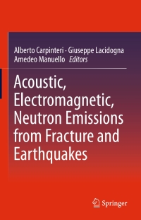 Cover image: Acoustic, Electromagnetic, Neutron Emissions from Fracture and Earthquakes 9783319169545