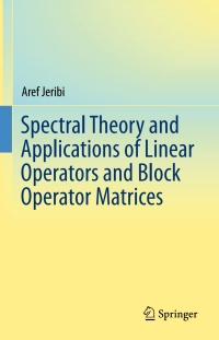 Cover image: Spectral Theory and Applications of Linear Operators and Block Operator Matrices 9783319175652