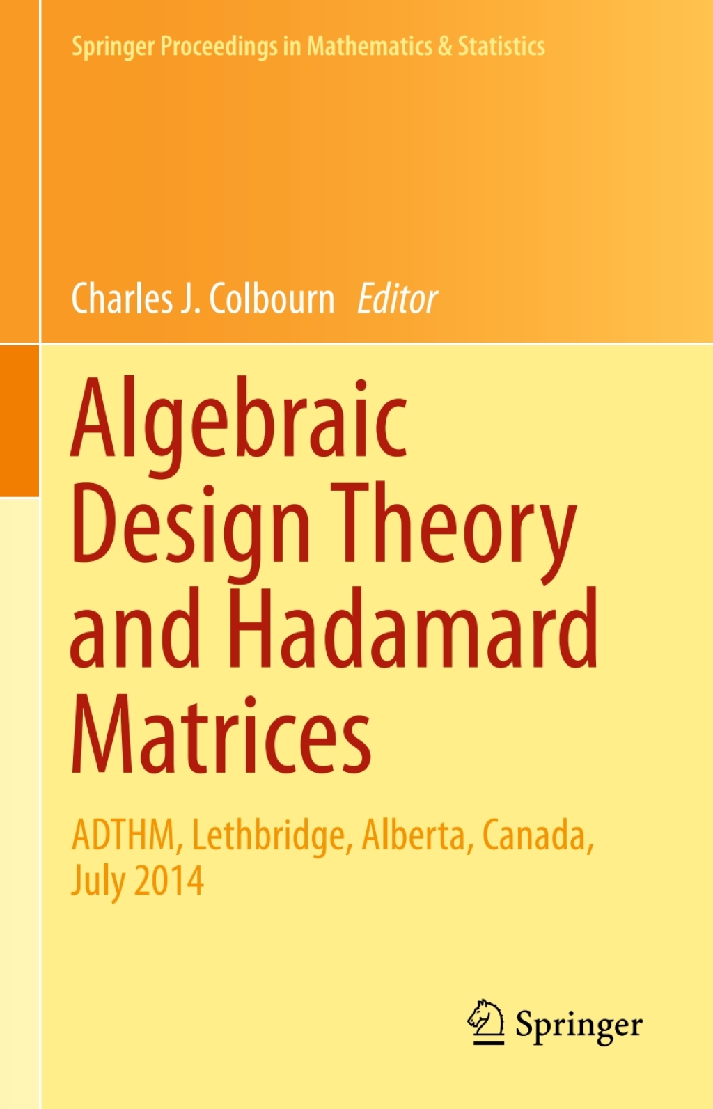 Algebraic Design Theory and Hadamard Matrices ADTHM, Lethbridge, Alberta, Canada, July 2014