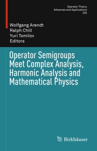 表紙画像: Operator Semigroups Meet Complex Analysis, Harmonic Analysis and Mathematical Physics 9783319184937