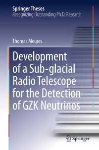صورة الغلاف: Development of a Sub-glacial Radio Telescope for the Detection of GZK Neutrinos 9783319187556