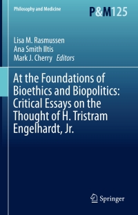 Omslagafbeelding: At the Foundations of Bioethics and Biopolitics: Critical Essays on the Thought of H. Tristram Engelhardt, Jr. 9783319189642