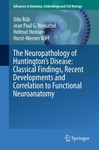 表紙画像: The Neuropathology of Huntington’s Disease: Classical Findings, Recent Developments and Correlation to Functional Neuroanatomy 9783319192840