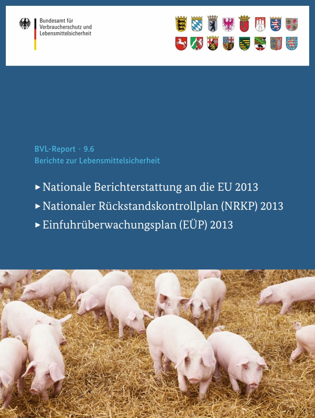 Berichte zur Lebensmittelsicherheit 2013 Nationale Berichterstattung an die EU, Nationaler Rückstandskontrollplan (NRKP), Einfuhrüberwachungsplan (EÜP) 1st Edition