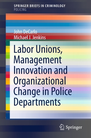 Cover image: Labor Unions, Management Innovation and Organizational Change in Police Departments 9783319215839