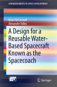 صورة الغلاف: A Design for a Reusable Water-Based Spacecraft Known as the Spacecoach 9783319226767