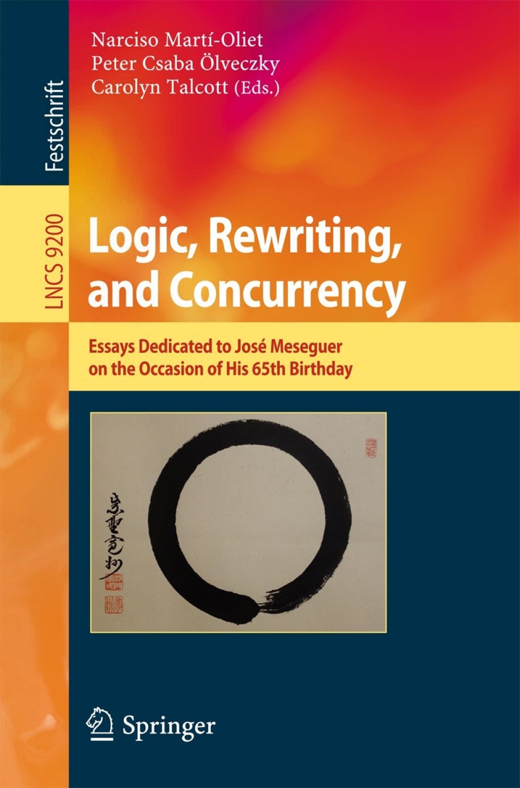 Logic, Rewriting, and Concurrency Essays Dedicated to José Meseguer on the Occasion of His 65th Birthday