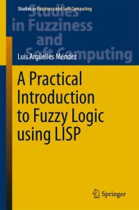 Cover image: A Practical Introduction to Fuzzy Logic using LISP 9783319231853