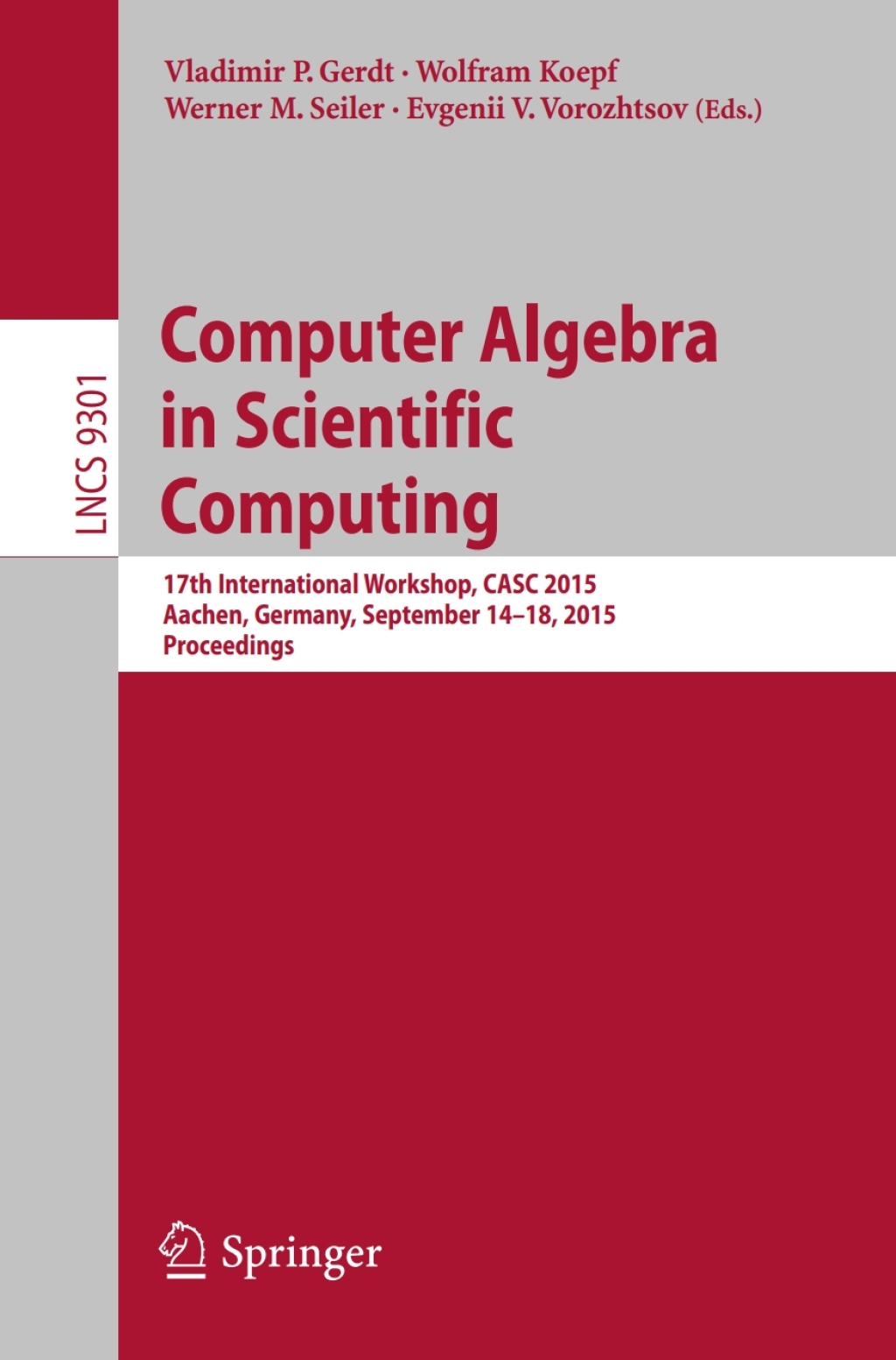 Computer Algebra in Scientific Computing 17th International Workshop, CASC 2015, Aachen, Germany, September 14-18, 2015, Proceedings
