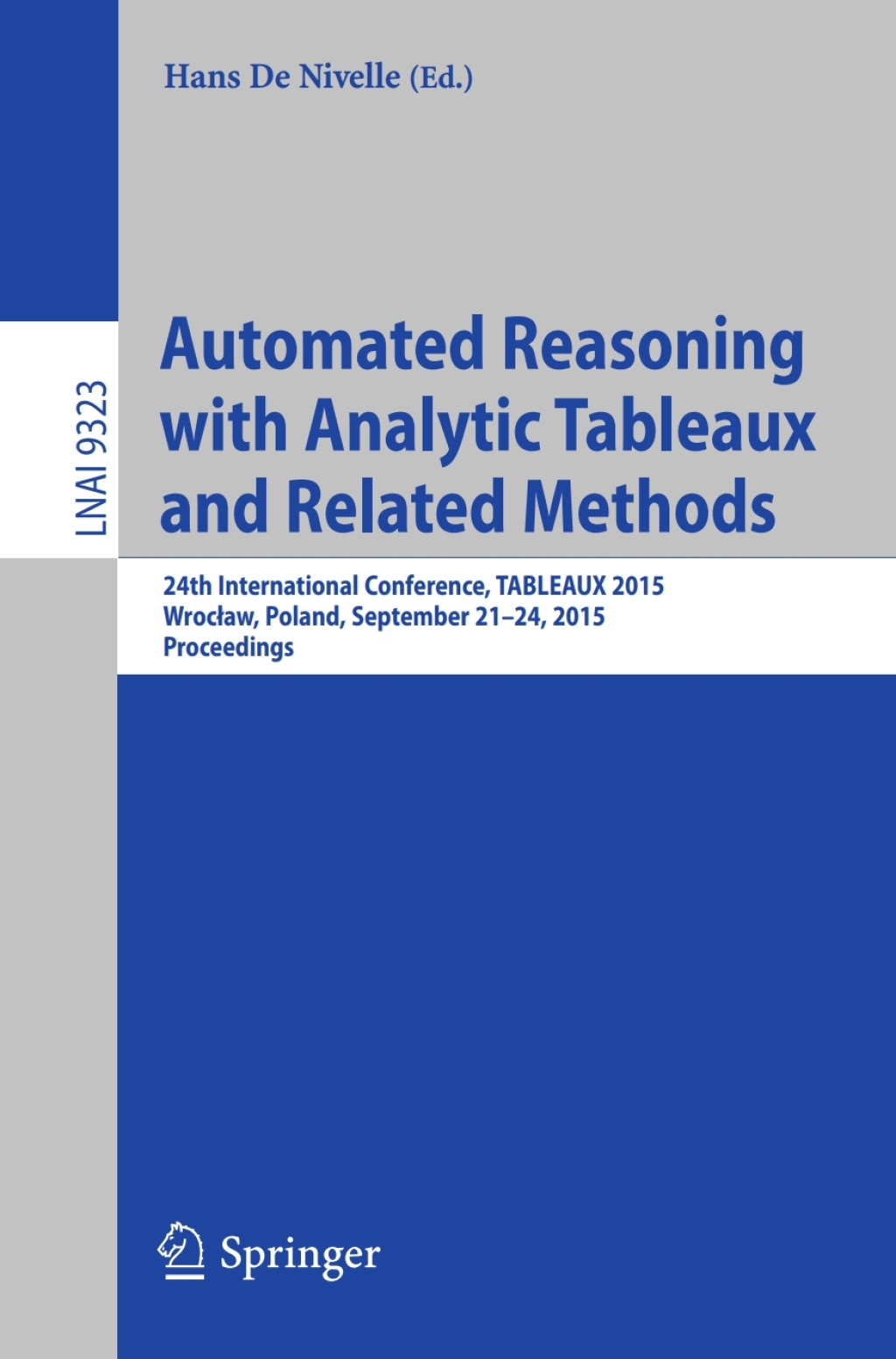 Automated Reasoning with Analytic Tableaux and Related Methods 24th International Conference, TABLEAUX 2015, Wroclaw, Poland, September 21-24, 2015, Proceedings