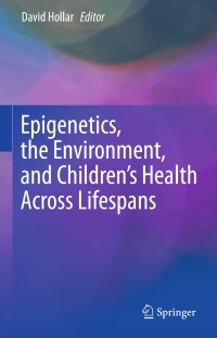 Omslagafbeelding: Epigenetics, the Environment, and Children’s Health Across Lifespans 9783319253237