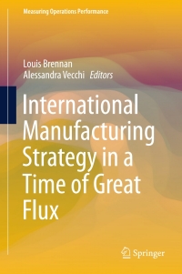 表紙画像: International Manufacturing Strategy in a Time of Great Flux 9783319253503