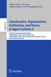 表紙画像: Coordination, Organizations, Institutions, and Norms in Agent Systems X 9783319254197