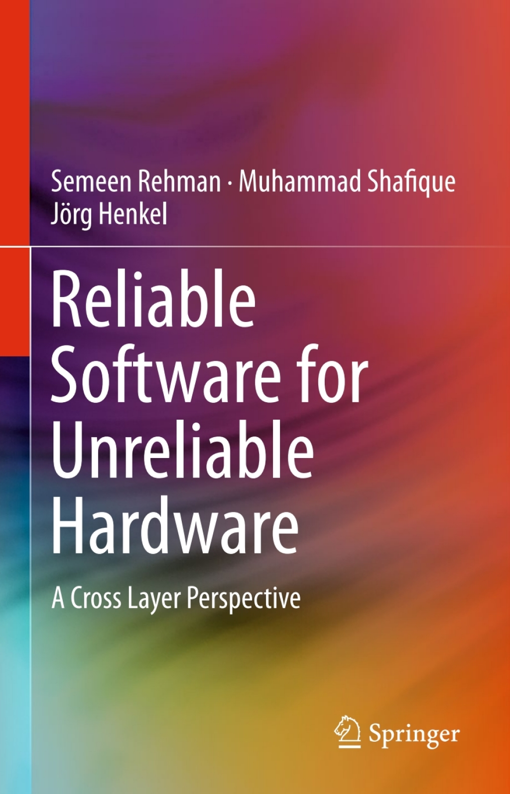 Reliable Software for Unreliable Hardware A Cross Layer Perspective