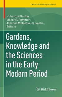 Imagen de portada: Gardens, Knowledge and the Sciences in the Early Modern Period 9783319263403