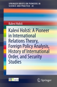 Imagen de portada: Kalevi Holsti: A Pioneer in International Relations Theory, Foreign Policy Analysis, History of International Order, and Security Studies 9783319266220