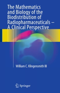 Omslagafbeelding: The Mathematics and Biology of the Biodistribution of Radiopharmaceuticals - A Clinical Perspective 9783319267029