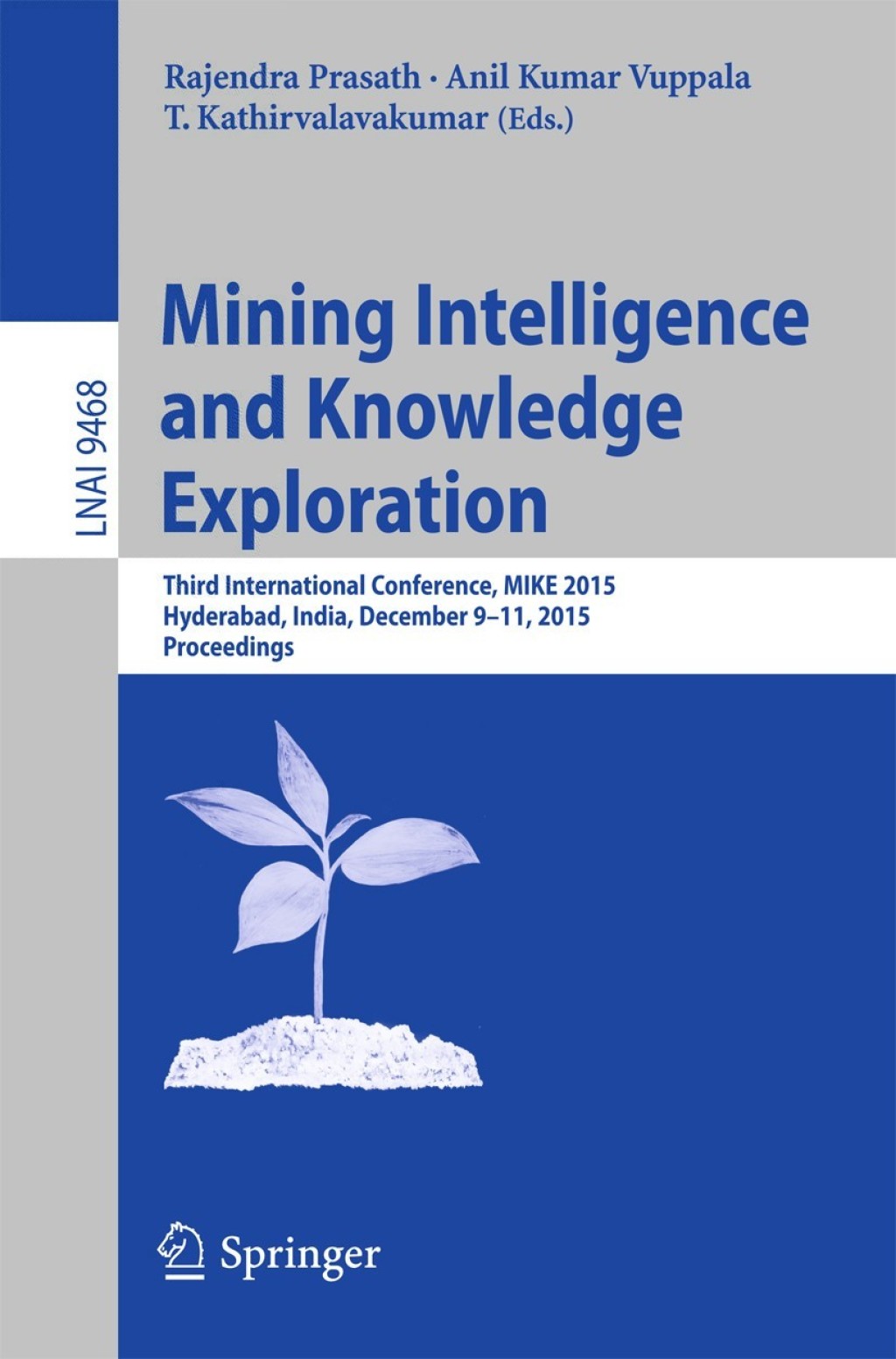 Mining Intelligence and Knowledge Exploration Third International Conference, MIKE 2015, Hyderabad, India, December 9-11, 2015, Proceedings