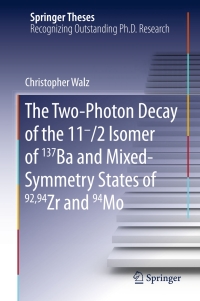 Immagine di copertina: The Two-Photon Decay of the 11-/2 Isomer of 137Ba and Mixed-Symmetry States of 92,94Zr and 94Mo 9783319271811